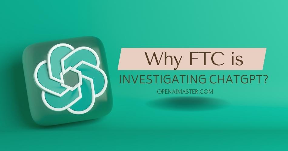OpenAI's ChatGPT Under FTC Scrutiny: A Deep Dive Into The Investigation OpenAI's ChatGPT Under FTC Scrutiny: A Deep Dive Into The Investigation